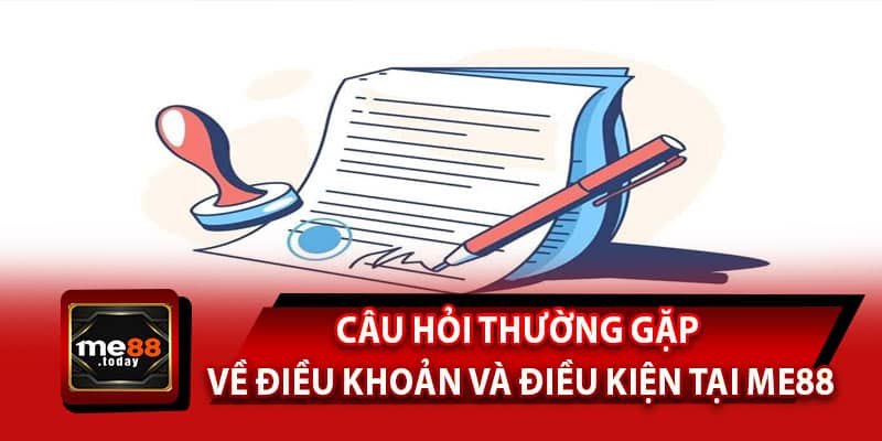 Câu hỏi thường gặp về điều khoản và điều kiện tại ME88