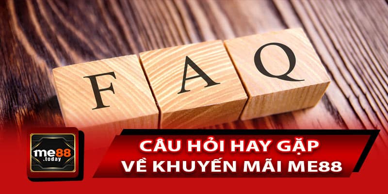 Danh sách câu hỏi hay gặp về khuyến mãi ME88