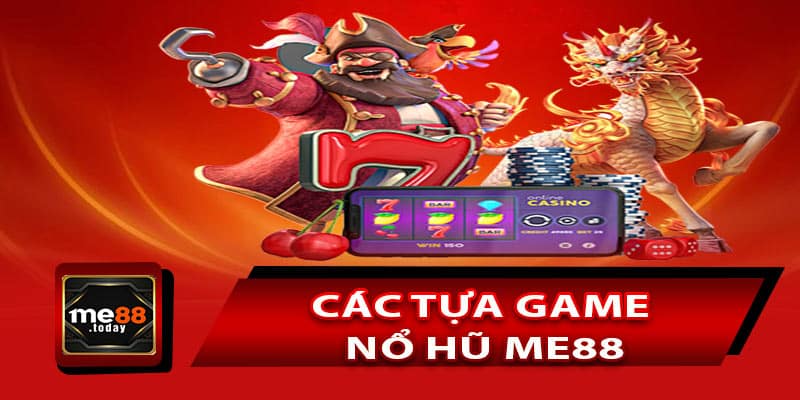 Điểm danh các tựa game nổ hũ ME88
