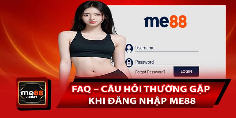 FAQ – Câu hỏi thường gặp khi đăng nhập ME88