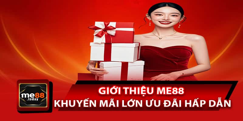 Giới thiệu ME88 – Khuyến mãi lớn, ưu đãi hấp dẫn thu hút thành viên