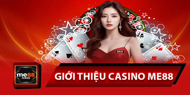 Giới thiệu khái quát thông tin về casino ME88