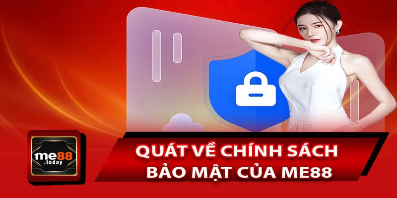 Giới thiệu khái quát về chính sách bảo mật của ME88