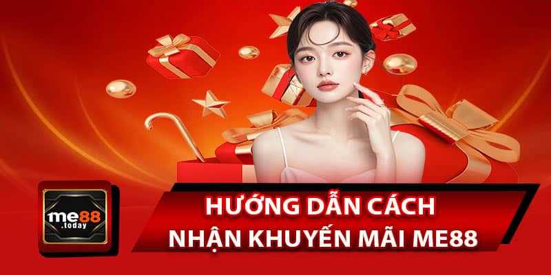 Hướng dẫn cách nhận khuyến mãi ME88