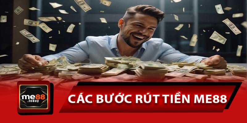 Hướng dẫn cụ thể các bước rút tiền ME88 nhanh chóng