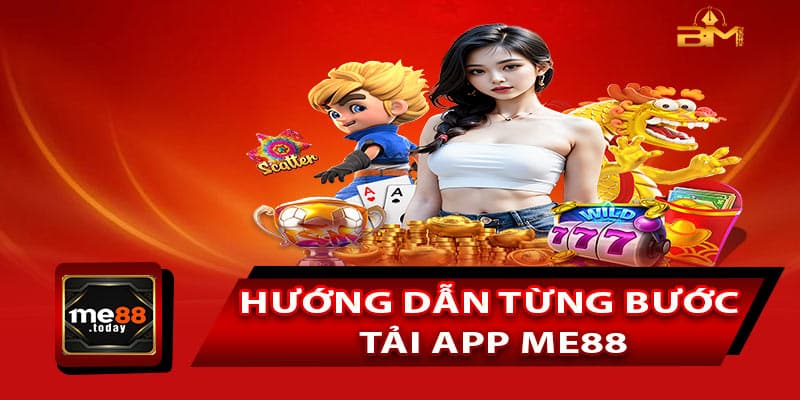 Hướng dẫn từng bước tải app ME88 trên tất cả hệ điều hành