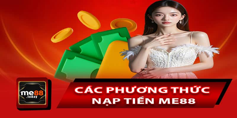 Khám phá các phương thức nạp tiền ME88