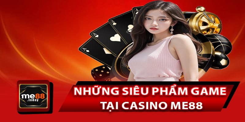 Khám phá những siêu phẩm game hấp dẫn tại casino ME88