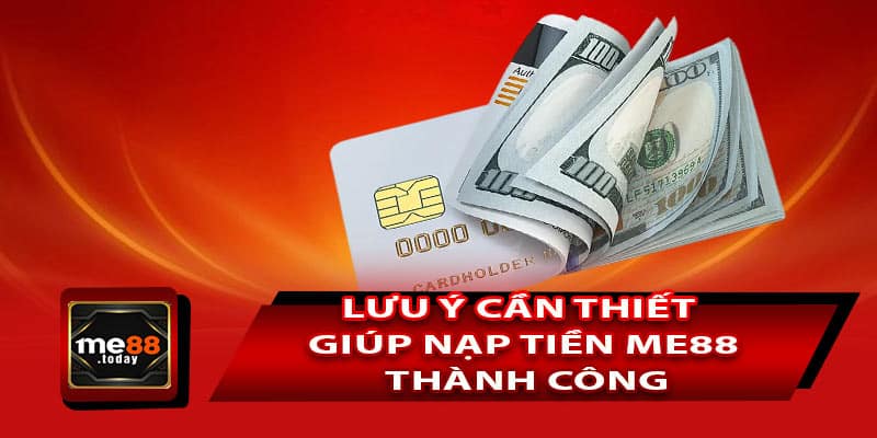 Lưu ý cần thiết giúp nạp tiền ME88 thành công