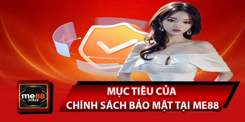Mục tiêu của chính sách bảo mật tại ME88