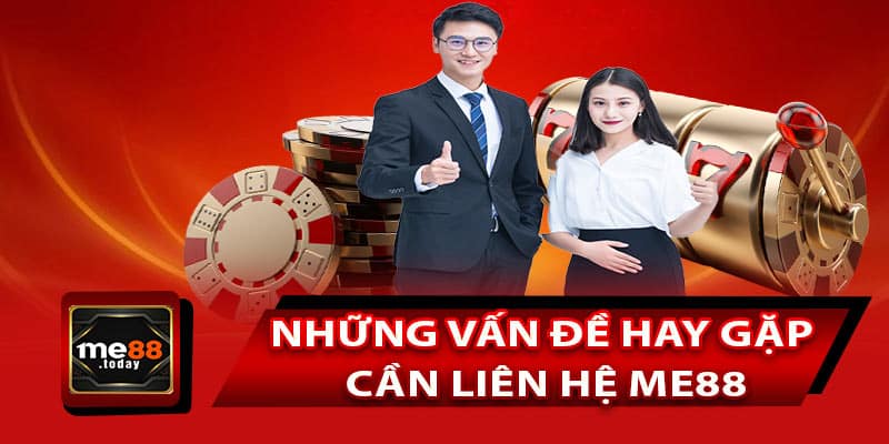 Những vấn đề hay gặp cần liên hệ ME88