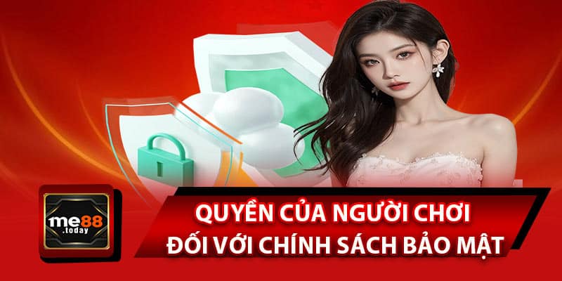 Quyền của người chơi đối với chính sách bảo mật nhà cái ME88