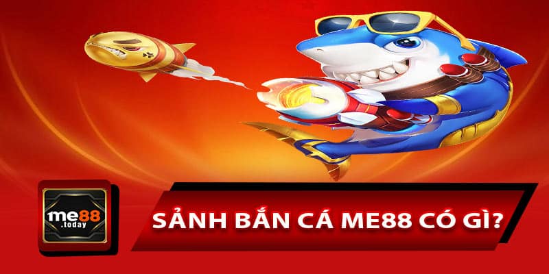 Sảnh Bắn Cá ME88 có gì?