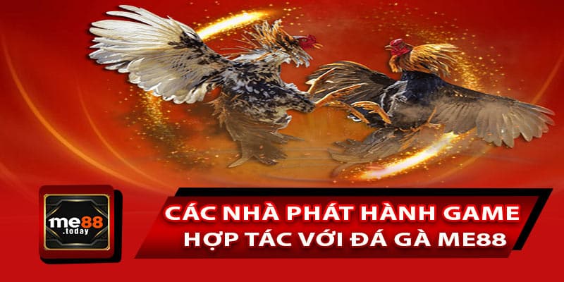 Tổng hợp các nhà phát hành game hợp tác với đá gà ME88