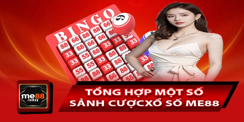 Tổng hợp một số sảnh cược xổ số ME88 đẳng cấp hiện nay