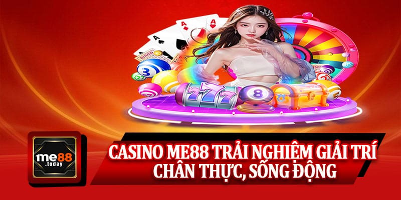 Casino ME88 – Trải nghiệm giải trí chân thực, sống động