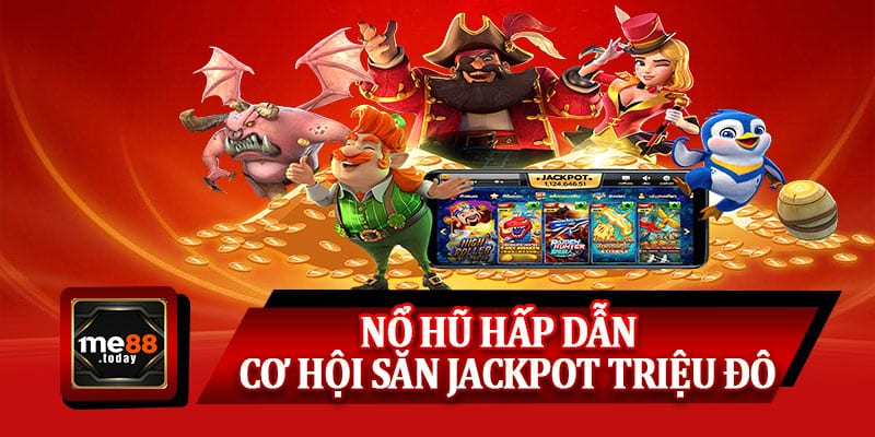 Nổ hũ hấp dẫn – Cơ hội săn jackpot triệu đô