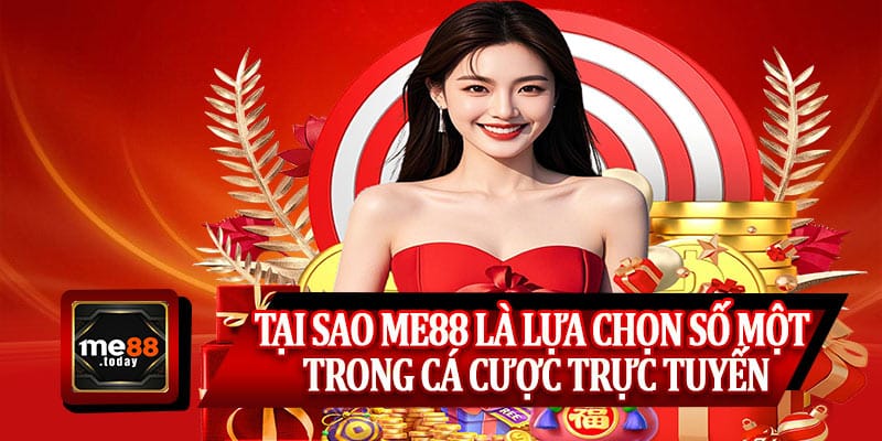 Tại sao ME88 là lựa chọn số một trong cá cược trực tuyến