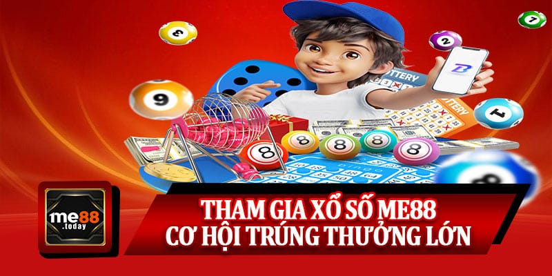 Tham gia xổ số ME88 – Cơ hội trúng thưởng lớn hàng ngày